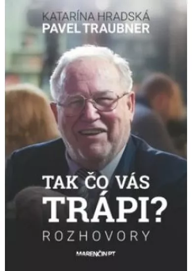 Tak čo vás trápi? - Rozhovory s Pavlom Traubnerom