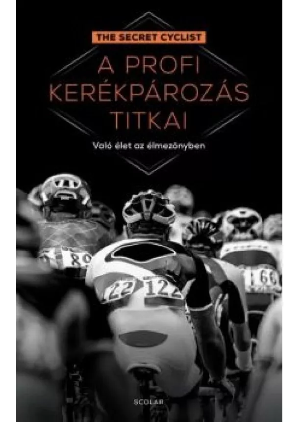 The Secret Cyclist - A profi kerékpározás titkai - Való élet az élmezőnyben