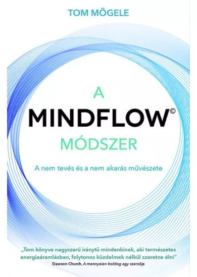 A MINDFLOW Módszer - MindFlow, a nem-tevés és a nem-akarás művészete