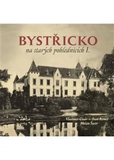 Bystřicko na starých pohlednicích I. díl
