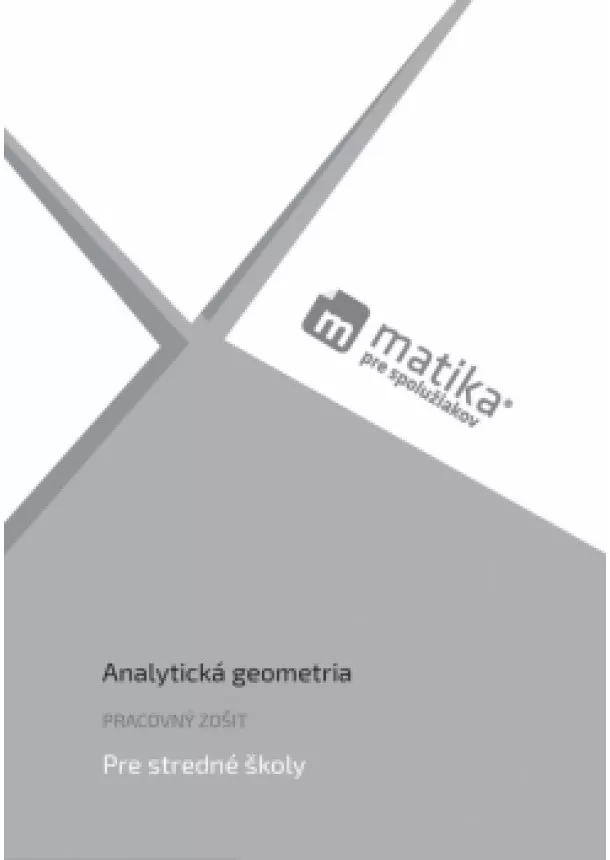 Marek Liška, Tomáš Valenta, Lukáš Král a kol. - Matika pre spolužiakov: Analytická geometria (pracovný zošit)
