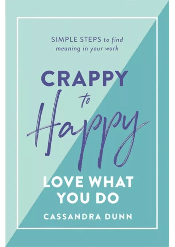 Cassandra Dunn - Crappy to Happy: Love What You Do