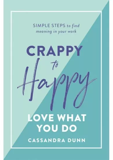Crappy to Happy: Love What You Do