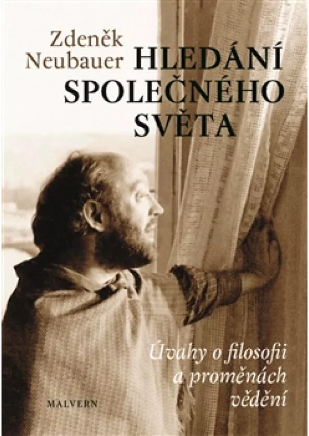 Zdeněk Neubauer - Hledání společného světa - Úvahy o filosofii a proměnách vědomí