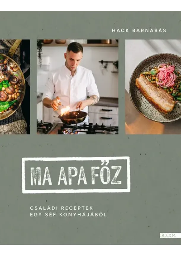 Hack Barnabás - Ma apa főz - Családi receptek egy séf konyhájából