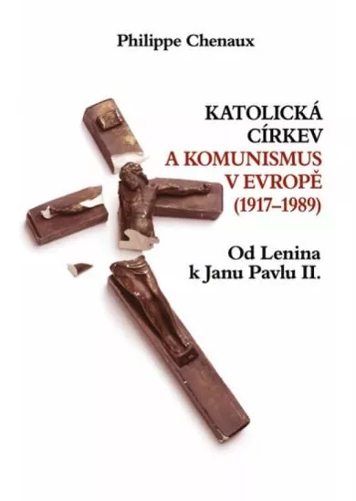 Katolická církev a komunismus v Evropě (1917–1989) – Od Lenina k Janu Pavlu II.