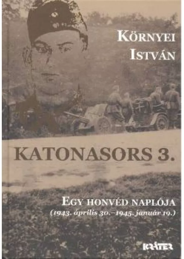 Környei István - KATONASORS 3. /EGY HONVÉD NAPLÓJA