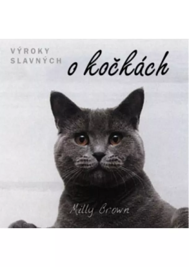 Milly Brown - Výroky slavných o kočkách