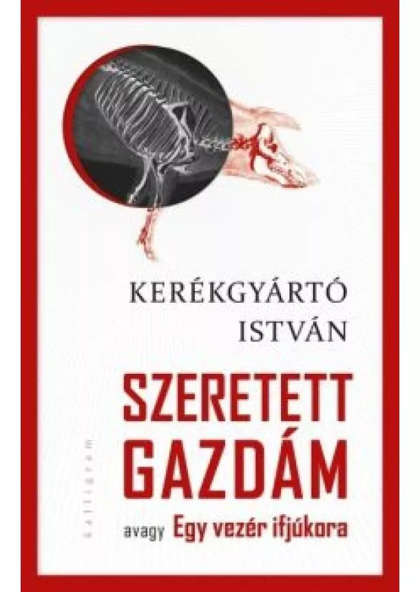 Kerékgyártó István - Szeretett gazdám - avagy Egy vezér ifjúkor