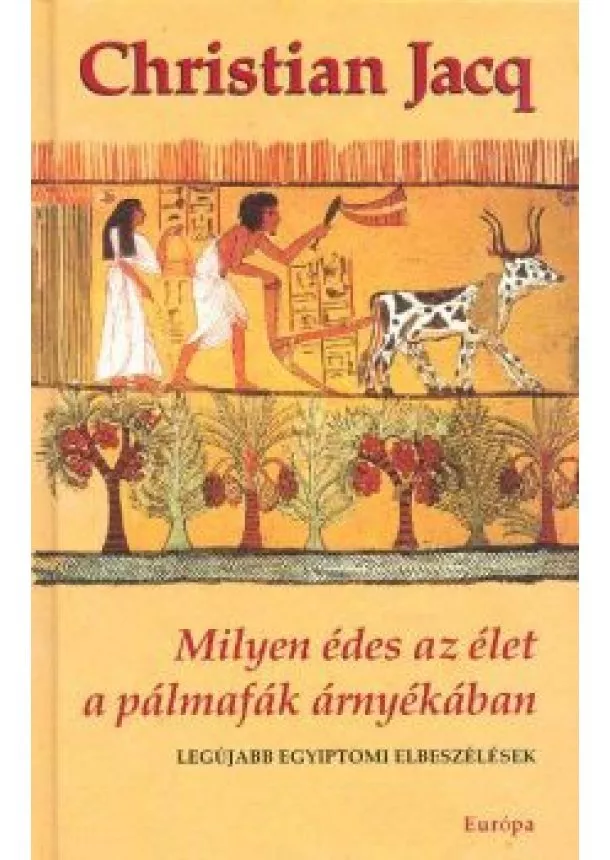 CHRISTIAN JACQ - MILYEN ÉDES AZ ÉLET A  PÁLMAFÁK ÁRNYÉKÁBAN