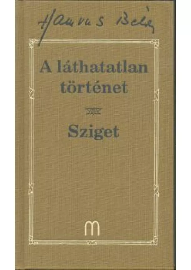 Hamvas Béla - A LÁTHATATLAN TÖRTÉNET-SZIGET /HAMVAS BÉLA 18.