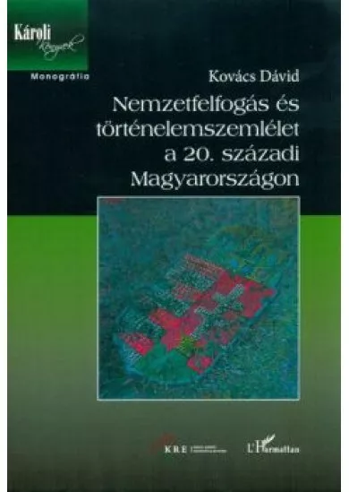 NEMZETFELFOGÁS ÉS TÖRTÉNELEMSZEMLÉLET A 20. SZÁZADI MAGYARORSZÁGON