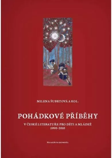 Pohádkové příběhy v české literatuře pro děti a mládež (1990-2010). - Fairy tales in the Czech literature for children and youth (1990-2010).