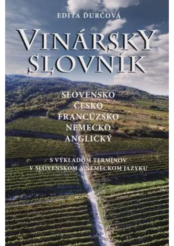 Edita Ďurčová - Vinársky slovník (slovensko-česko-francúzsko-nemecko-anglický) - S výkladom termínov v slovenskom a nemeckom jazyku