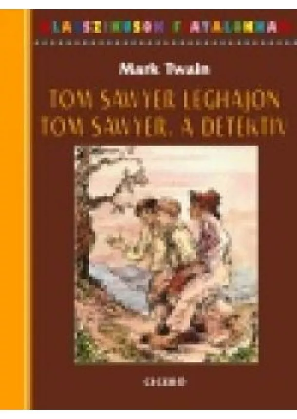Mark Twain - TOM SAWYER LÉGHAJÓN /TOM SAWYER, A DETEKTÍV