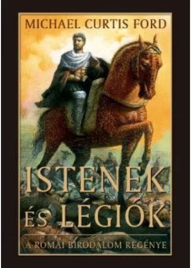ISTENEK ÉS LÉGIÓK /A RÓMAI BIRODALOM REGÉNYE