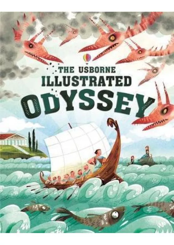 Anna Milbourne - The Usborne Illustrated Odyssey
