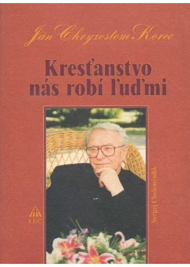 Sergej Chelemendik - Kresťanstvo nás robí ľuďmi - Ján Chryzostom Korec