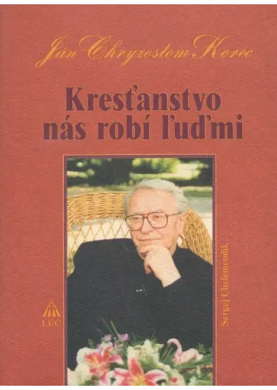Kresťanstvo nás robí ľuďmi - Ján Chryzostom Korec