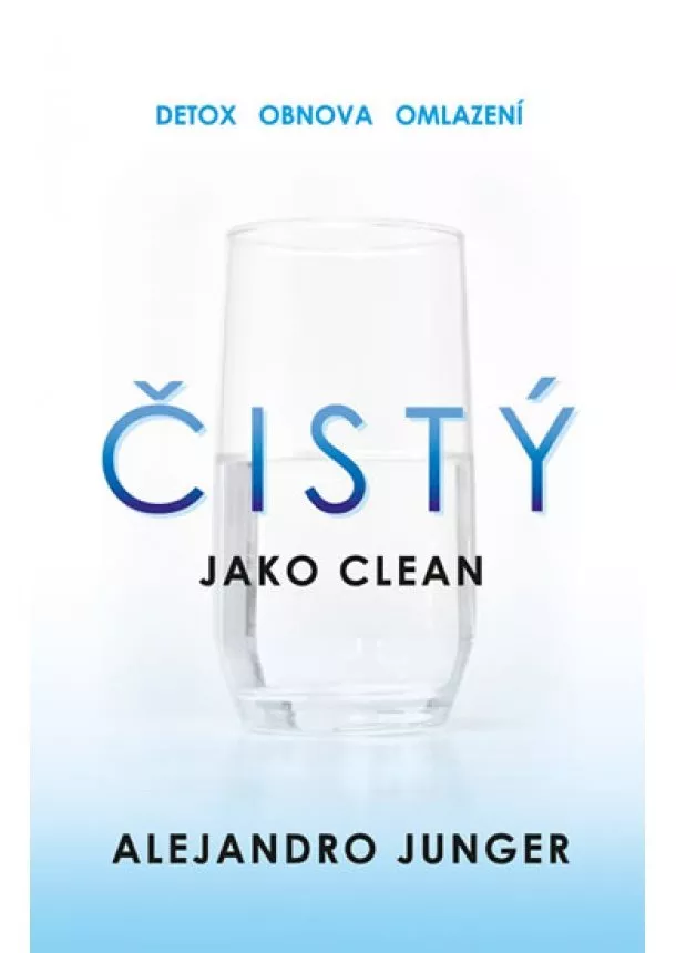 Alejandro Junger - Čistý - Revoluční program na obnovu těla. Přirozená schopnost léčit sebe sama