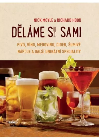 Děláme si sami pivo, víno, medovinu, cider, šumivé nápoje a další unikátní speciality