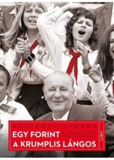 Egy forint a krumplis lángos /A Kádár-kor társadalma