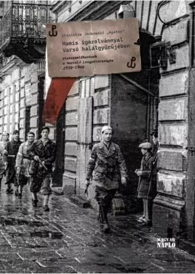 Hamis igazolvánnyal Varsó halálgyűrűjében - Visszaemlékezések a Harcoló Lengyelországra 1939-1946