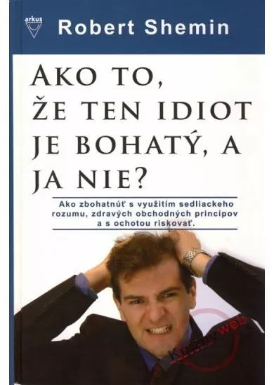 Ako to, že ten idiot je bohatý, a ja nie?