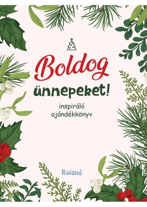 Lengyel Orsolya (szerk.) - Boldog ünnepeket! - Inspiráló ajándékkönyv §K