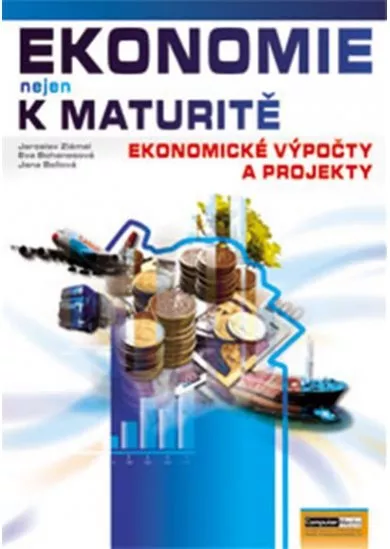 Ekonomie nejen k maturitě - Ekonomické výpočty a projekty