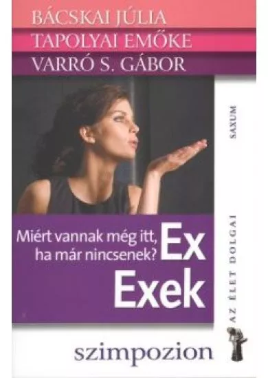 Ex exek - Miért vannak még itt, ha már nincsenek? /Az élet dolgai