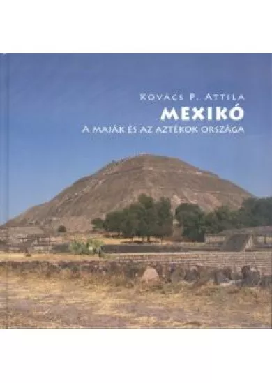 MEXIKÓ /A MAJÁK ÉS AZ AZTÉKOK ORSZÁGA