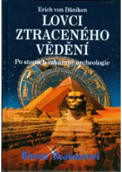 Lovci ztraceného vědění - Po stopách zakázané archeologie