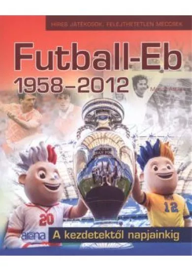 FUTBALL-EB 1958-2012. - A KEZDETEKTŐL NAPJAINKIG