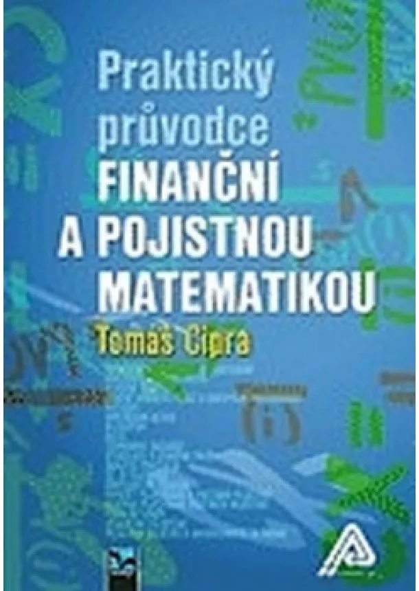 Tomáš Cipra - Praktický průvodce finanční a pojistnou matematikou (2. vydání)