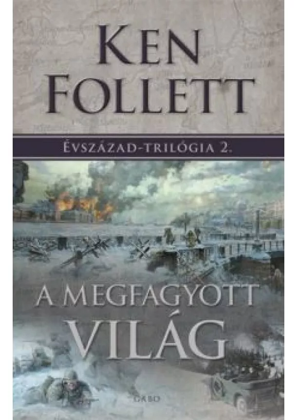 Ken Follett - A megfagyott világ - Évszázad-trilógia 2.