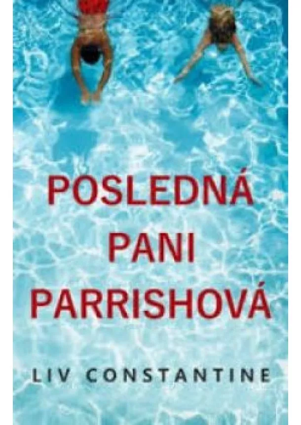 Liv Constantine -  Posledná pani Parrishová