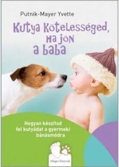 Kutya kötelességed, ha jön a baba - Hogyan készítsd fel kutyádat a gyermeki bánásmódra