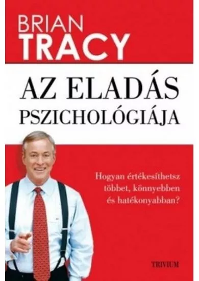 Az eladás pszichológiája - Hogyan értékesíthetsz többet, könnyebben és hatékonyabban? (új kiadás)