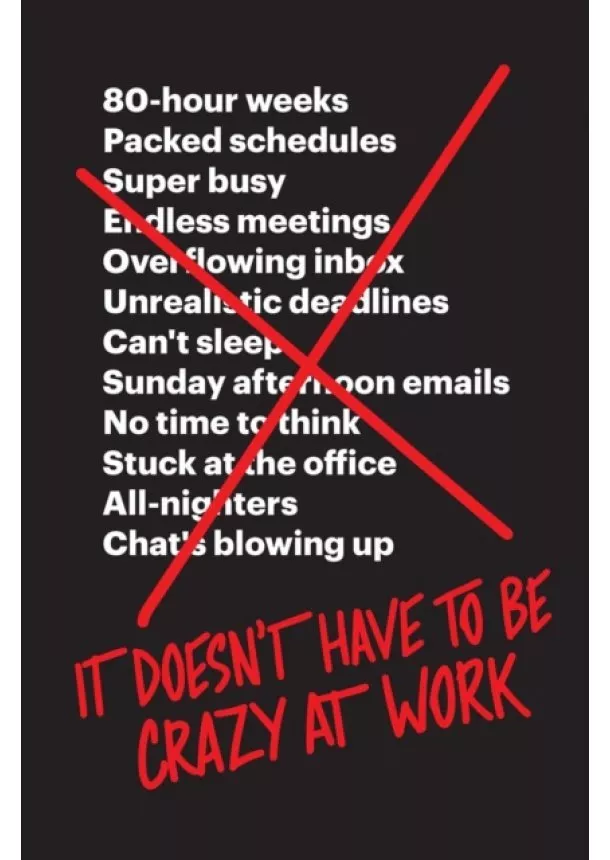 Jason Fried, David Heinemeier Hansson - It Doesn't Have to Be Crazy at Work