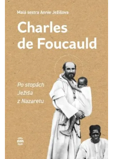 Charles de Foucauld - Po stopách Ježiša z Nazaretu