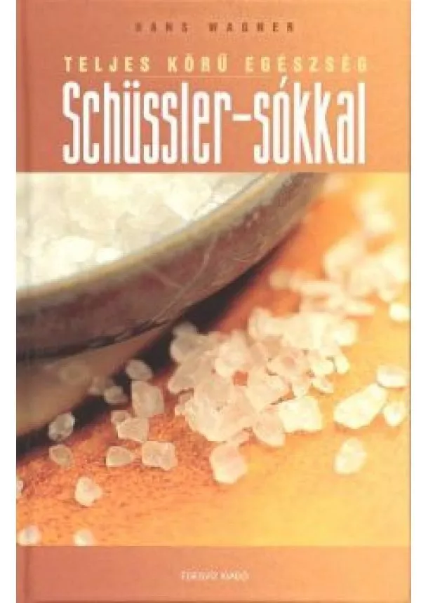 HANS WAGNER - TELJES KÖRŰ EGÉSZSÉG SCHÜSSLER-SÓKKAL