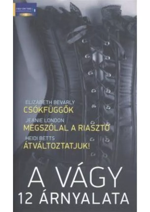 H. Betts - A VÁGY 12 ÁRNYALATA /CSÓKFÜGGŐK - MEGSZÓLAL A RIASZTÓ - ÁTVÁLTOZTATJUK!