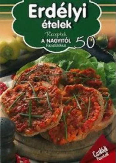 Erdélyi ételek -  Receptek a nagyitól 50.