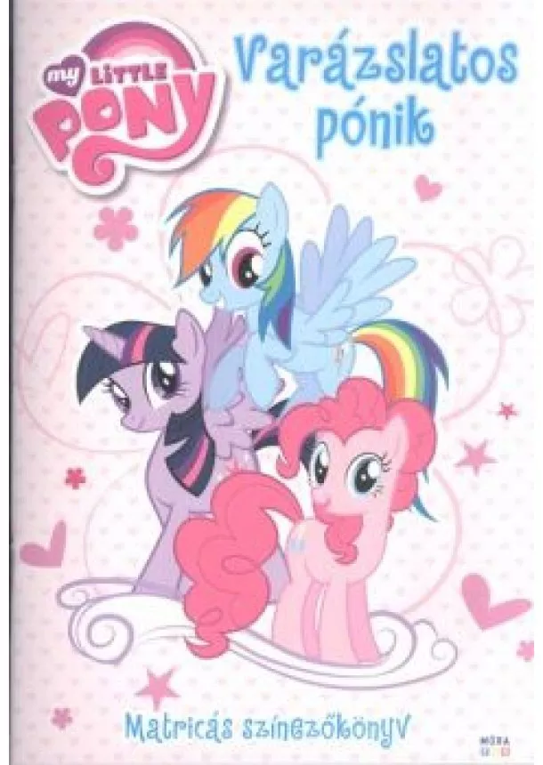 Színező - VARÁZSLATOS PÓNIK - MATRICÁS SZÍNEZŐKÖNYV /MY LITTLE PONY
