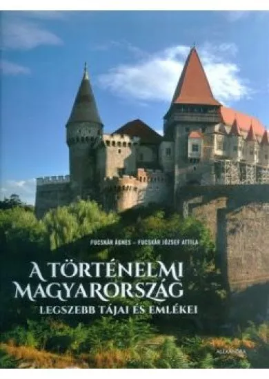 A TÖRTÉNELMI MAGYARORSZÁG LEGSZEBB TÁJAI ÉS EMLÉKEI