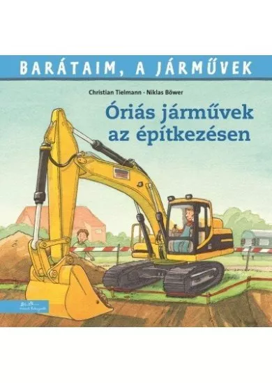 Óriási járművek az építkezésen - Barátaim, a járművek 12.