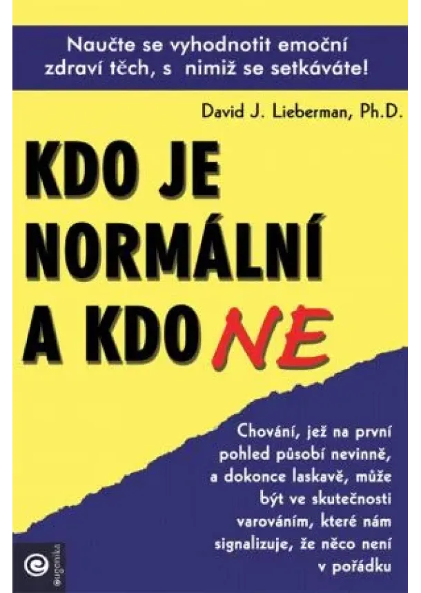 David J. Lieberman - Kdo je normální a kdo ne - Naučte se vyhodnotit emoční zdraví těch, s nimiž se setkáváte!