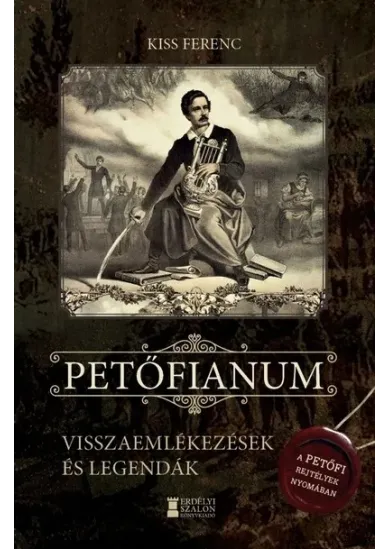 Petőfianum - Visszaemlékezések és legendák - A Petőfi-rejtélyek nyomában
