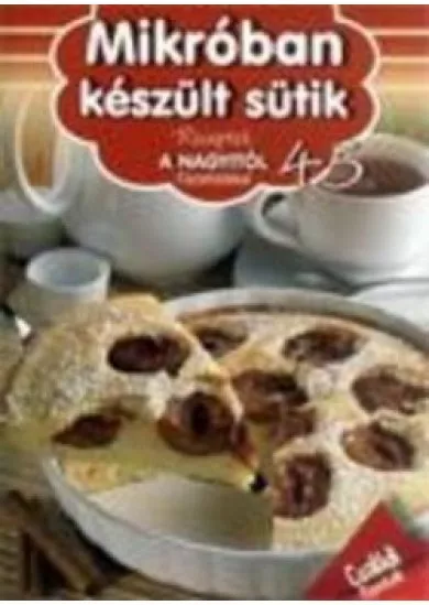 Mikróban sült sütik  -  Receptek a nagyitól 45 .